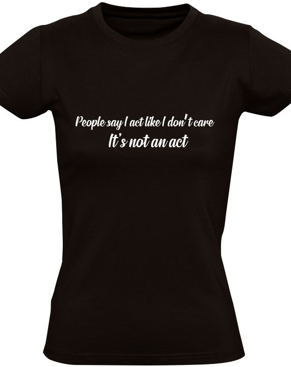 its-not-an-act-dames-t-shirt