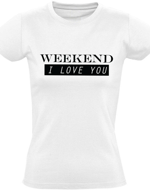 weekend-i-love-you-wit-dames-shirt